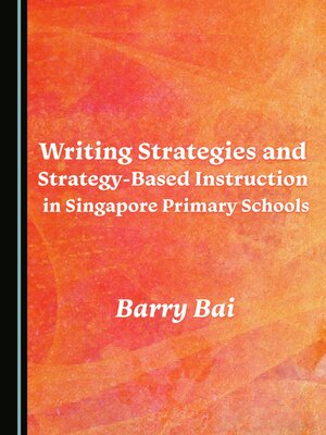cover image of Writing Strategies and Strategy-Based Instruction in Singapore Primary Schools